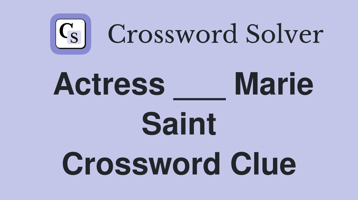 Actress ___ Marie Saint Crossword Clue Answers Crossword Solver